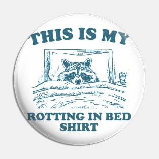 This is My Rotting in Bed Shirt, Funny Raccon Meme Pin