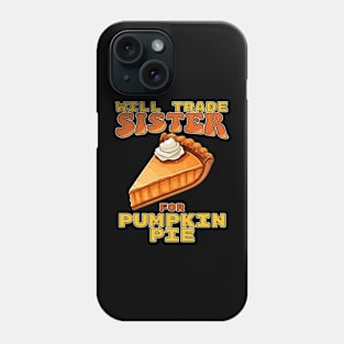 Will Trade Sister For Pumpkin Pie Funny Thanksgiving Phone Case