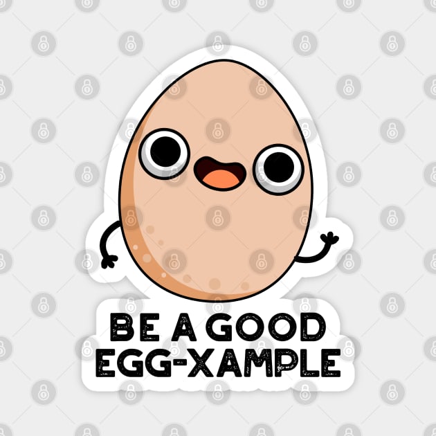 Be A Good Egg-xample Cute Egg Pun Magnet by punnybone