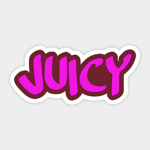 Juicy - Juicy - Sticker | TeePublic