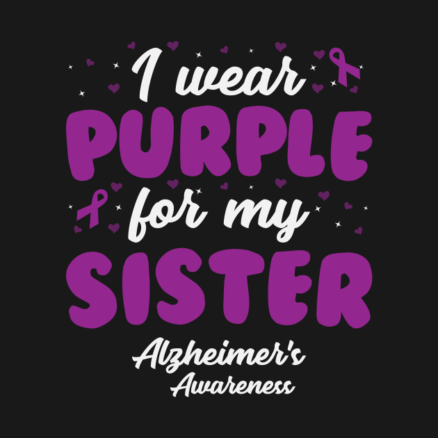 Alzheimers Awareness - I Wear Purple For My Sister by CancerAwarenessStore