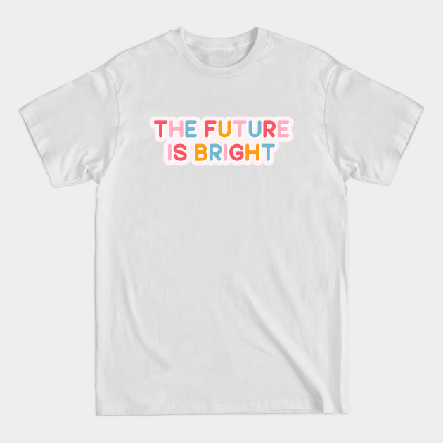 Disover The Future Is Bright T-Shirt