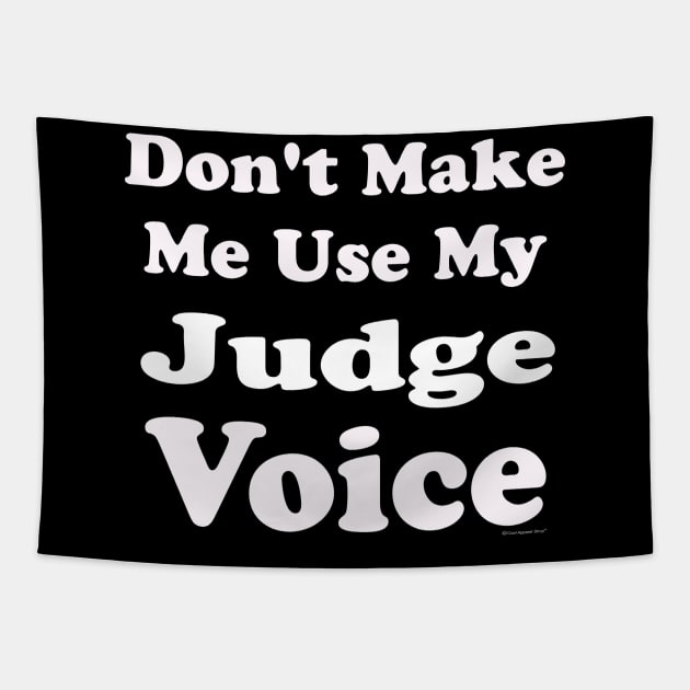 Dont Make Me Use My Judge Voice Tapestry by CoolApparelShop