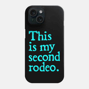 This is my second rodeo. Phone Case
