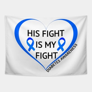 Diabetes awareness His Fight Is My Fight Diabetes T1D T2D Gift Tapestry