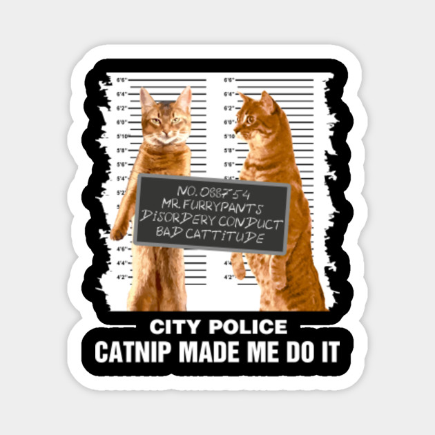 Catnip Made Me Do It Funny Gift For A Cat Lover Funny Cat Cat Lovers Gifts Funny Cat T Shirts Love Cats Tees Cat Magnet Teepublic