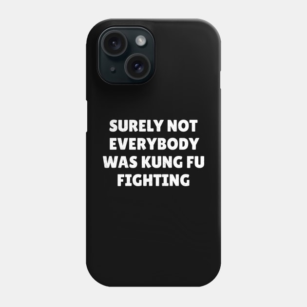 Surely Not Everybody Was Kung Fu Fighting Phone Case by TidenKanys