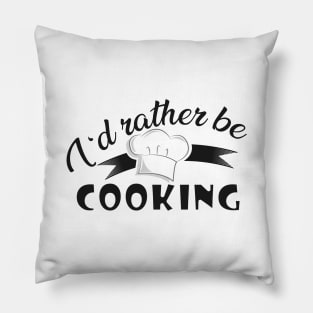 Cook - I'd rather be cooking Pillow