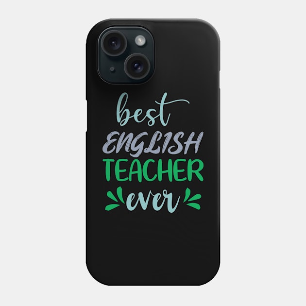 Best English Teacher Ever Phone Case by ShirtCraftsandMore