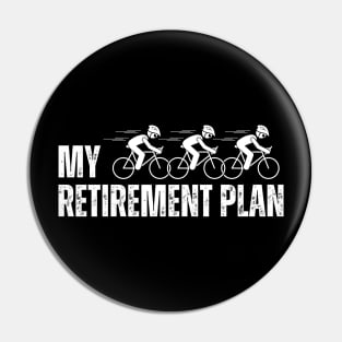 Cyclist Retirement Retired Bike My Retirement Plan Bicycle Pin