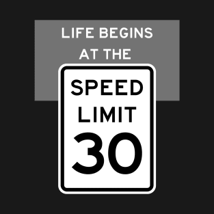 Life Begins at the Speed Limit 30 T-Shirt