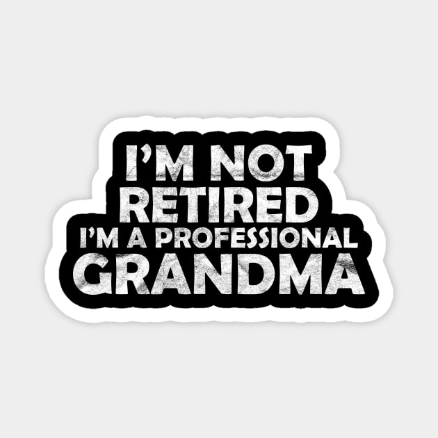 I'm not retired, I'm a professional grandma Magnet by quotesTshirts