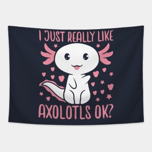 I Just Really Like Axolotls Ok Tapestry