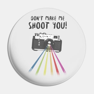 Don't Make Me Shoot You! Pin