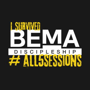 I SURVIVED ALL 5 SESSIONS of the BEMA Podcast T-Shirt