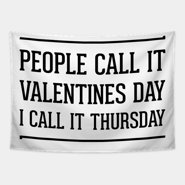 people call it valentines day i call it Thursday | single on valentines day Tapestry by 7D Tshirts