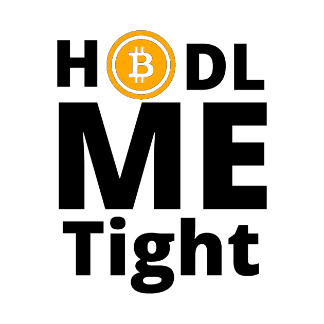 HODL Me Tight Bitcoin Black Letters by Down Home Tees