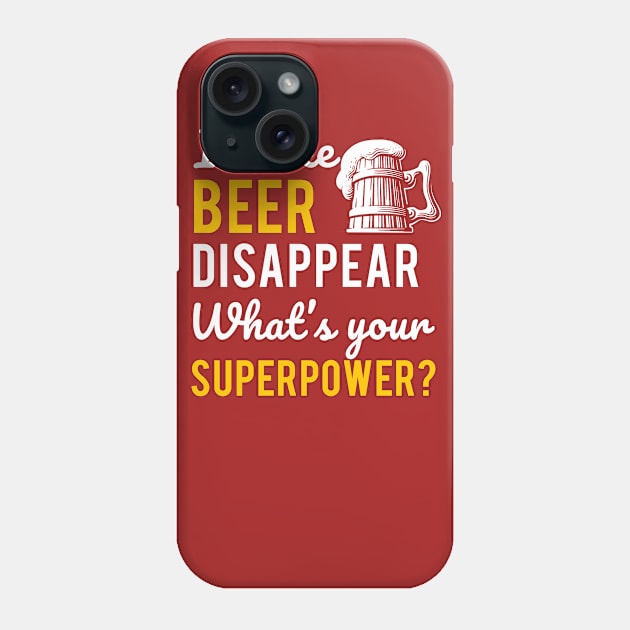 I Make Beer Disappear What's your Supperpower Phone Case by Wizoo