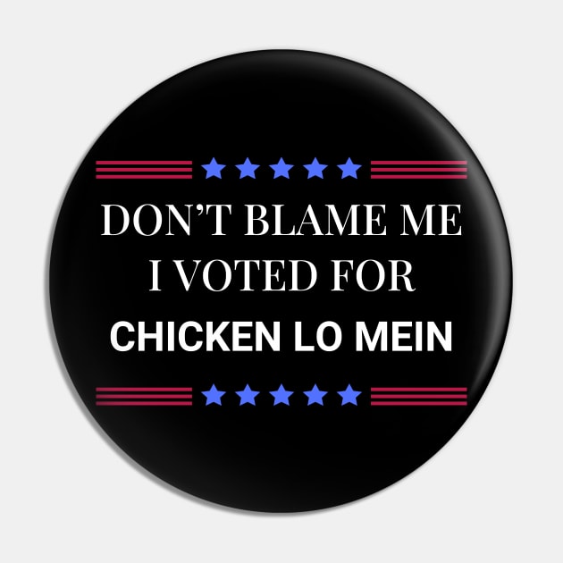 Don't Blame Me I Voted For Chicken Lo Mein Pin by Woodpile