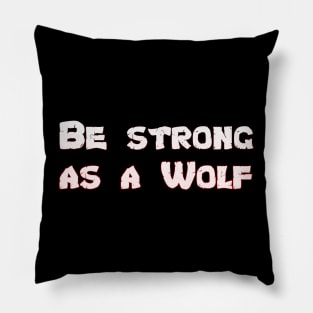 Be Strong As a Wolf Motivational Wolf Lover Pillow