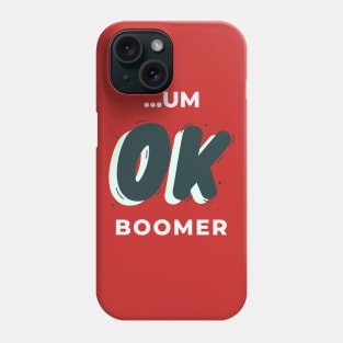 ...UM OK BOOMER Phone Case