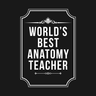 Worlds Best Anatomy Teacher Funny Medical School T-Shirt