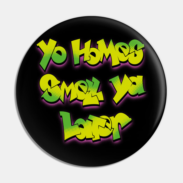 Yo Homes Smell Ya Later Fresh Prince Of Bel Air Pin Teepublic