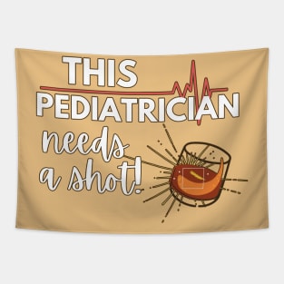 Funny Pediatrician doctor gift ideas- This Pediatrician needs a shot Tapestry