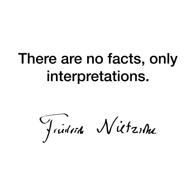 There are no facts, only interpreations - Friedrich Nietzsche by Modestquotes