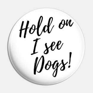 Hold on I see Dogs! Pin