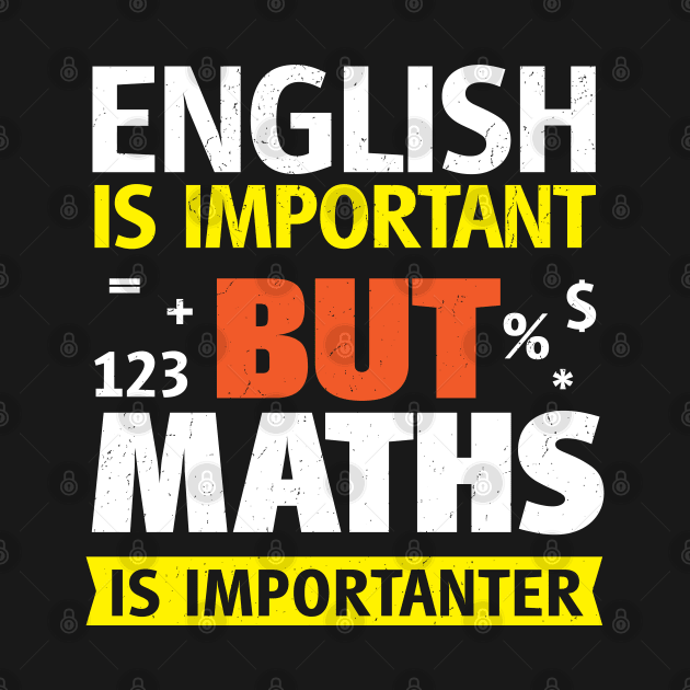 English Is Important But Maths is Importanter by BraaiNinja