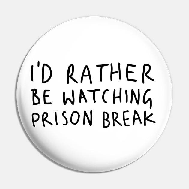 I D Rather Be Watching Prison Break white Pin by tinastore