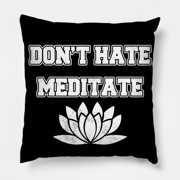 Don't Hate Meditate Pillow by LunaMay