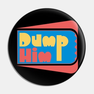 Dump Him Pin