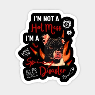 Funny Staffordshire Bull Terrier Dog Joke I Am Not A Hot Mess I Am A Spicy Disaster! Magnet