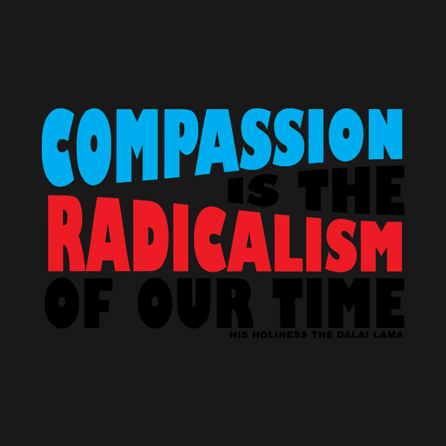 Compassion is the Radicalism of our Time by ViktorCraft