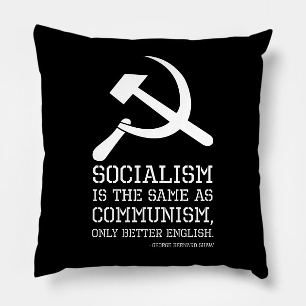 Socialism is the same as Communism, only better English. - George Bernard Shaw Pillow by Styr Designs