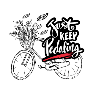 Just keep pedaling T-Shirt