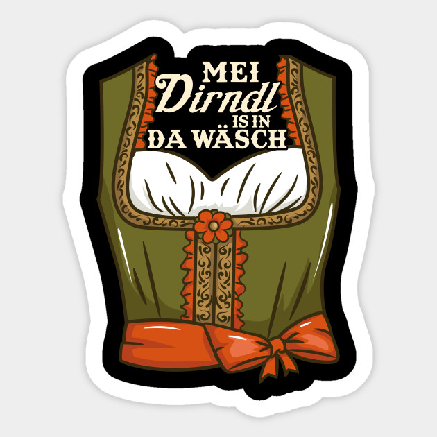 My Dirndl is in the Wash - German Beer Bavarian Oktoberfest design - Drinking - Sticker
