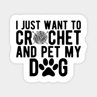 Crochet - I just want to crochet and pet my dog Magnet