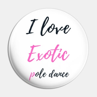 I Love Exotic Pole Dance - Pole Dance Design Pin