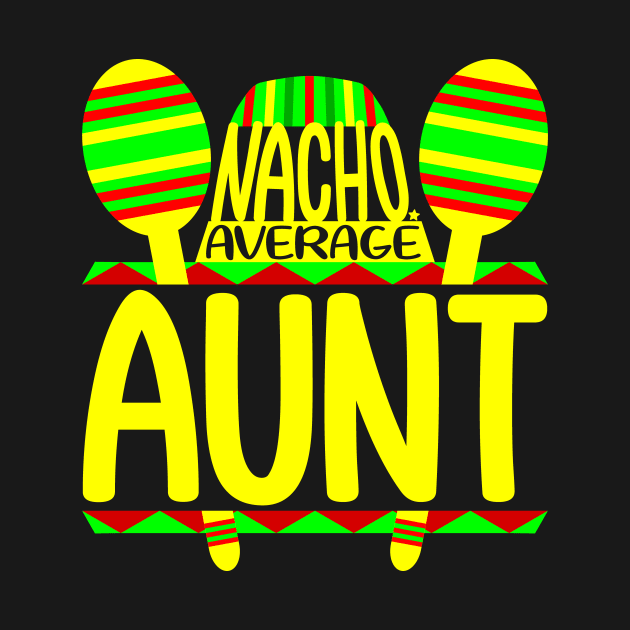 Nacho Average Aunt by colorsplash