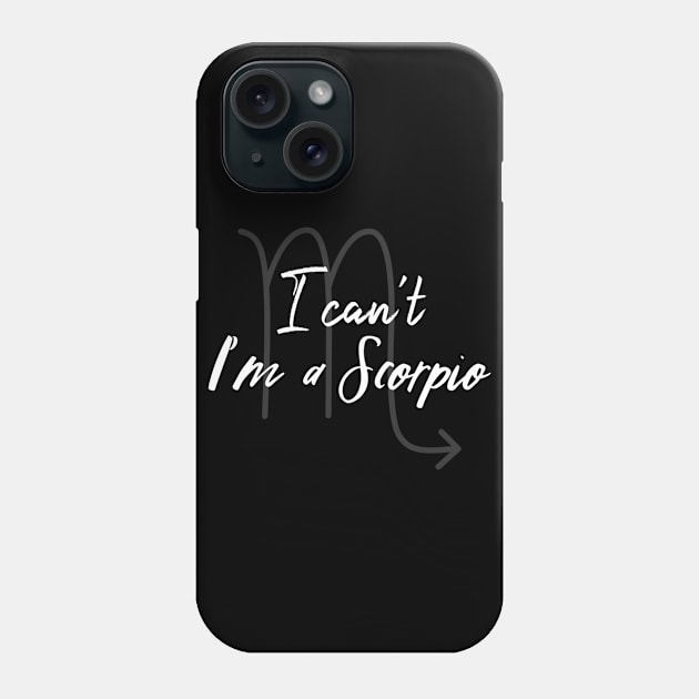 I can't I'm a Scorpio Phone Case by Sloop