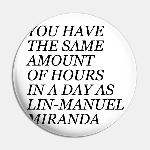 Same amount of time as Lin-Manuel Miranda Pin by juhsuedde