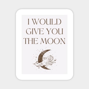 i would give you the moon Magnet