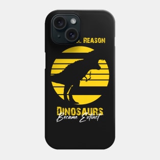 the real reason dinosaurs became extinct Phone Case