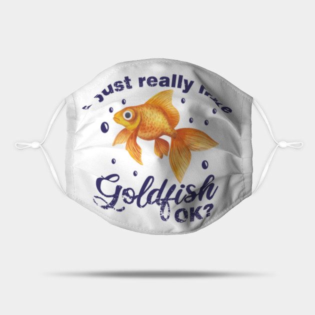 I Just Really Like Goldfish Funny Freshwater Fish Koi Quote Goldfish Mask Teepublic 305 715 prosmotrov 305 tys. teepublic