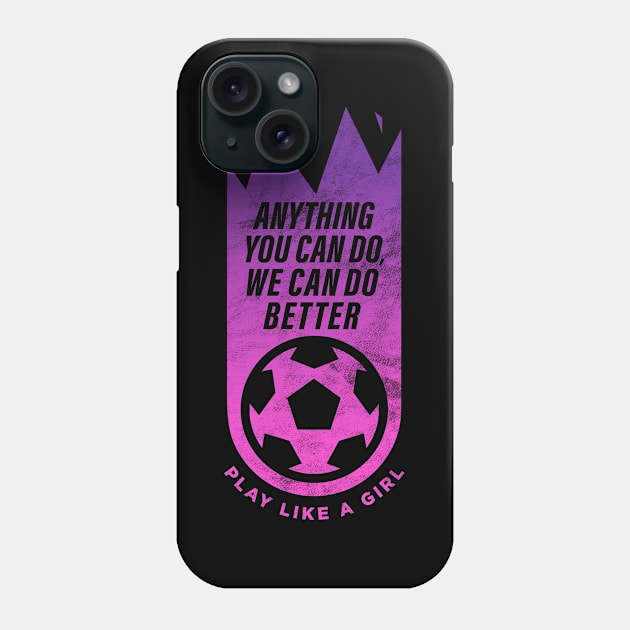 Anything you can do, we can do better, Women Soccer Phone Case by BooTeeQue