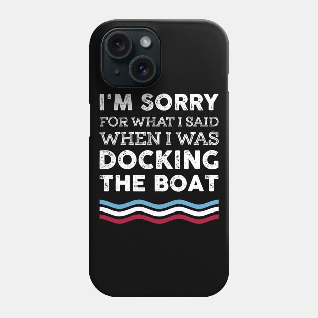 I'm Sorry For What I Said When I Was Docking The Boat Costume Phone Case by Pretr=ty