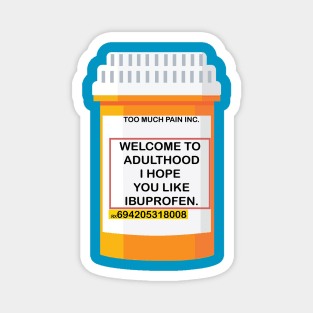 WELCOME TO ADULTHOOD I HOPE YOU LIKE IBUPROFEN Magnet